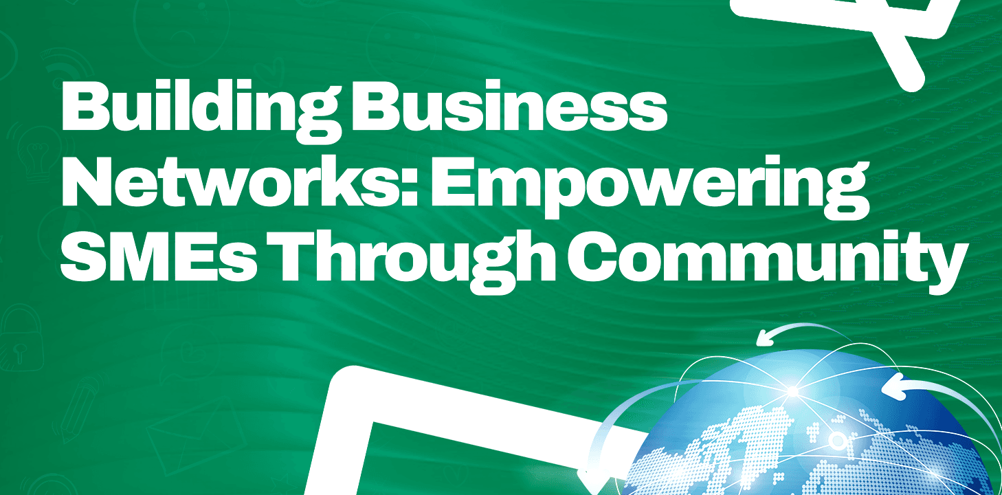 Building Business Networks: Empowering SMEs Through Community